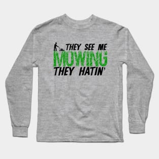 They see me mowing they hatin' Long Sleeve T-Shirt